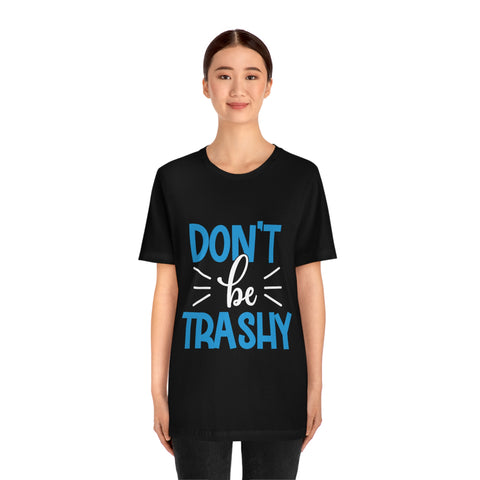 Don't Be Trashy T-shirt