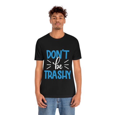 Don't Be Trashy T-shirt