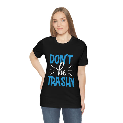 Don't Be Trashy T-shirt