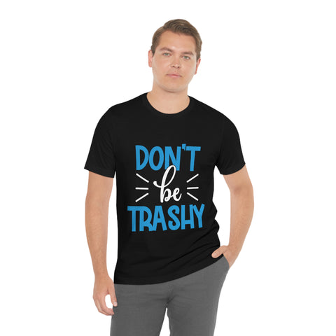 Don't Be Trashy T-shirt