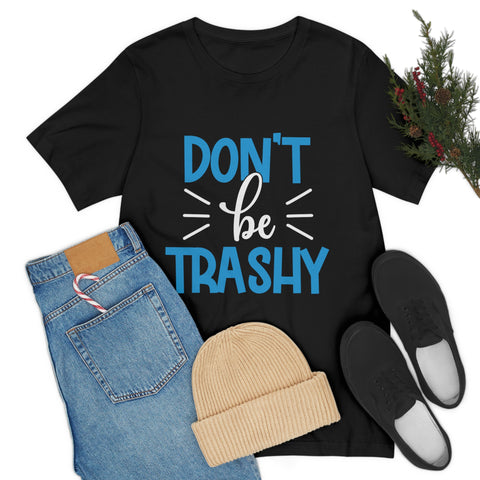 Don't Be Trashy T-shirt