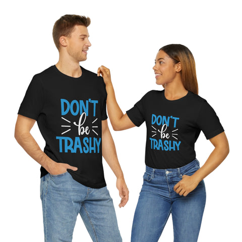 Don't Be Trashy T-shirt